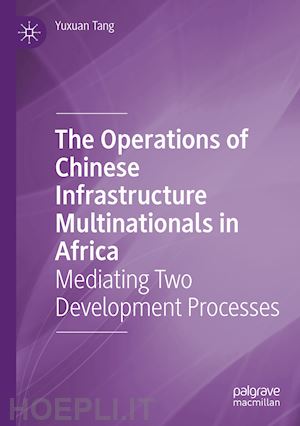 tang yuxuan - the operations of chinese infrastructure multinationals in africa