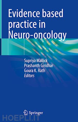mallick supriya (curatore); giridhar prashanth (curatore); rath goura k. (curatore) - evidence based practice in neuro-oncology