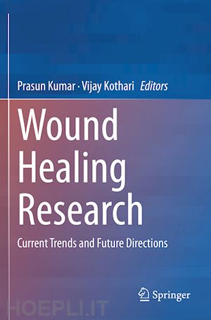kumar prasun (curatore); kothari vijay (curatore) - wound healing research