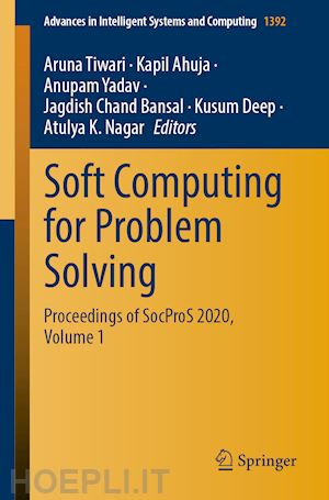 tiwari aruna (curatore); ahuja kapil (curatore); yadav anupam (curatore); bansal jagdish chand (curatore); deep kusum (curatore); nagar atulya k. (curatore) - soft computing for problem solving