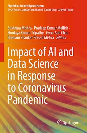 mishra sushruta (curatore); mallick pradeep kumar (curatore); tripathy hrudaya kumar (curatore); chae gyoo-soo (curatore); mishra bhabani shankar prasad (curatore) - impact of ai and data science in response to coronavirus pandemic