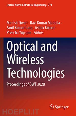 tiwari manish (curatore); maddila ravi kumar (curatore); garg amit kumar (curatore); kumar ashok (curatore); yupapin preecha (curatore) - optical and wireless technologies