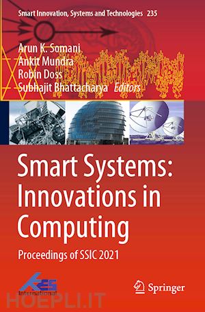 somani arun k. (curatore); mundra ankit (curatore); doss robin (curatore); bhattacharya subhajit (curatore) - smart systems: innovations in computing