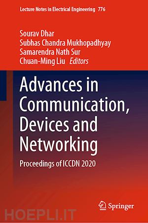 dhar sourav (curatore); mukhopadhyay subhas chandra (curatore); sur samarendra nath (curatore); liu chuan-ming (curatore) - advances in communication, devices and networking