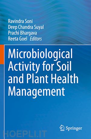 soni ravindra (curatore); suyal deep chandra (curatore); bhargava prachi (curatore); goel reeta (curatore) - microbiological activity for soil and plant health management