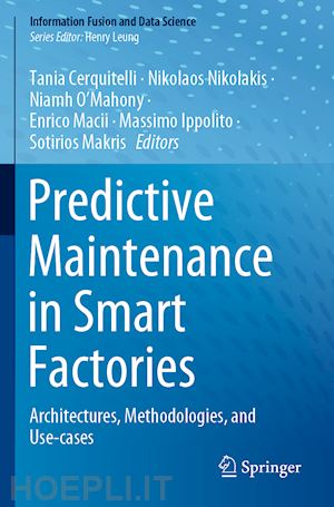 cerquitelli tania (curatore); nikolakis nikolaos (curatore); o’mahony niamh (curatore); macii enrico (curatore); ippolito massimo (curatore); makris sotirios (curatore) - predictive maintenance in smart factories