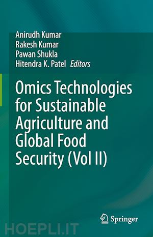 kumar anirudh (curatore); kumar rakesh (curatore); shukla pawan (curatore); patel hitendra k. (curatore) - omics technologies for sustainable agriculture and global food security (vol ii)