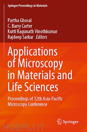 ghosal partha (curatore); carter c. barry (curatore); vinothkumar kutti ragunath (curatore); sarkar rajdeep (curatore) - applications of microscopy in materials and life sciences