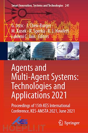 jezic g. (curatore); chen-burger j. (curatore); kusek m. (curatore); sperka r. (curatore); howlett r. j. (curatore); jain lakhmi c. (curatore) - agents and multi-agent systems: technologies and applications 2021