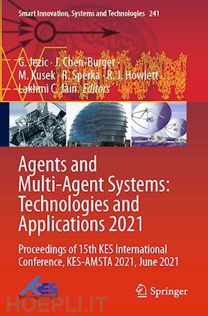 jezic g. (curatore); chen-burger j. (curatore); kusek m. (curatore); sperka r. (curatore); howlett r. j. (curatore); jain lakhmi c. (curatore) - agents and multi-agent systems: technologies and applications 2021