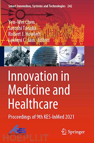 chen yen-wei (curatore); tanaka satoshi (curatore); howlett robert j. (curatore); jain lakhmi c. (curatore) - innovation in medicine and healthcare