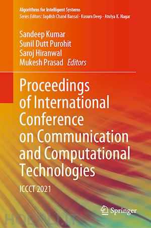 kumar sandeep (curatore); purohit sunil dutt (curatore); hiranwal saroj (curatore); prasad mukesh (curatore) - proceedings of international conference on communication and computational technologies