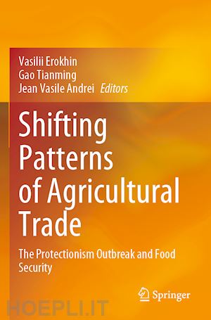 erokhin vasilii (curatore); tianming gao (curatore); andrei jean vasile (curatore) - shifting patterns of agricultural trade