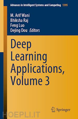 wani m. arif (curatore); raj bhiksha (curatore); luo feng (curatore); dou dejing (curatore) - deep learning applications, volume 3