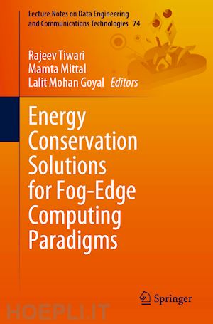 tiwari rajeev (curatore); mittal mamta (curatore); goyal lalit mohan (curatore) - energy conservation solutions for fog-edge computing paradigms