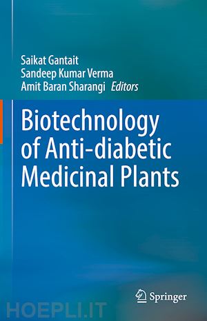 gantait saikat (curatore); verma sandeep kumar (curatore); sharangi amit baran (curatore) - biotechnology of anti-diabetic medicinal plants