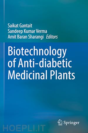 gantait saikat (curatore); verma sandeep kumar (curatore); sharangi amit baran (curatore) - biotechnology of anti-diabetic medicinal plants