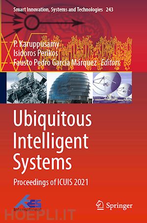 karuppusamy p. (curatore); perikos isidoros (curatore); garcía márquez fausto pedro (curatore) - ubiquitous intelligent systems