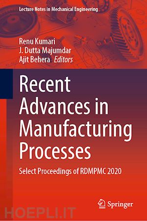 kumari renu (curatore); majumdar j. dutta (curatore); behera ajit (curatore) - recent advances in manufacturing processes