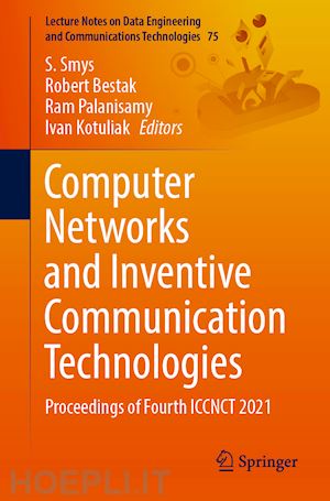 smys s. (curatore); bestak robert (curatore); palanisamy ram (curatore); kotuliak ivan (curatore) - computer networks and inventive communication technologies