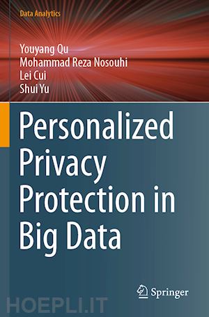 qu youyang; nosouhi mohammad  reza; cui lei; yu shui - personalized privacy protection in big data