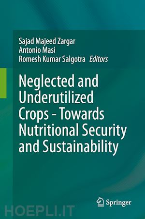 zargar sajad majeed (curatore); masi antonio (curatore); salgotra romesh kumar (curatore) - neglected and underutilized crops - towards nutritional security and sustainability