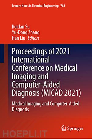 su ruidan (curatore); zhang yu-dong (curatore); liu han (curatore) - proceedings of 2021 international conference on medical imaging and computer-aided diagnosis (micad 2021)