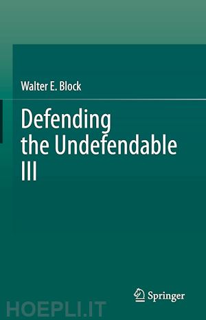 block walter e. - defending the undefendable iii