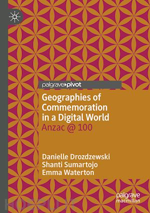 drozdzewski danielle; sumartojo shanti; waterton emma - geographies of commemoration in a digital world