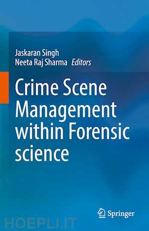 singh jaskaran (curatore); sharma neeta raj (curatore) - crime scene management within forensic science