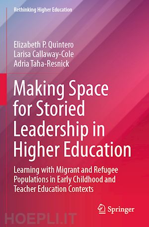 quintero elizabeth p.; callaway-cole larisa; taha-resnick adria - making space for storied leadership in higher education
