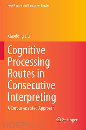 liu xiaodong - cognitive processing routes in consecutive interpreting