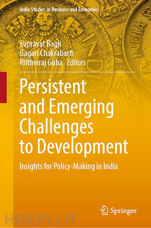 bagli supravat (curatore); chakrabarti gagari (curatore); guha prithviraj (curatore) - persistent and emerging challenges to development