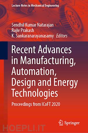 natarajan sendhil kumar (curatore); prakash rajiv (curatore); sankaranarayanasamy k. (curatore) - recent advances in manufacturing, automation, design and energy technologies