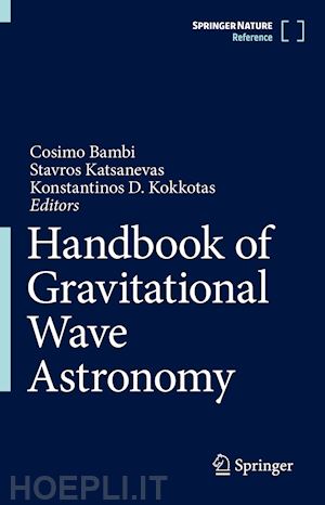 bambi cosimo (curatore); katsanevas stavros (curatore); kokkotas konstantinos d. (curatore) - handbook of gravitational wave astronomy
