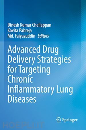 chellappan dinesh kumar (curatore); pabreja kavita (curatore); faiyazuddin md. (curatore) - advanced drug delivery strategies for targeting chronic inflammatory lung diseases