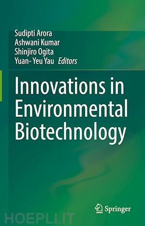 arora sudipti (curatore); kumar ashwani (curatore); ogita shinjiro (curatore); yau yuan- yeu (curatore) - innovations in environmental biotechnology