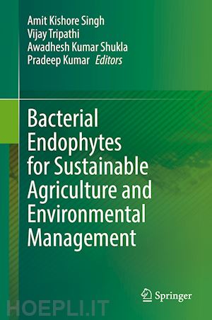 singh amit kishore (curatore); tripathi vijay (curatore); shukla awadhesh kumar (curatore); kumar pradeep (curatore) - bacterial endophytes for sustainable agriculture and environmental management