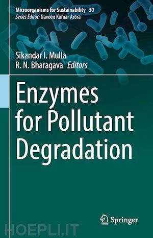 mulla sikandar i. (curatore); bharagava r. n. (curatore) - enzymes for pollutant degradation