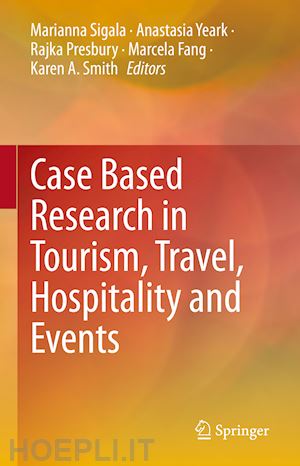 sigala marianna (curatore); yeark anastasia (curatore); presbury rajka (curatore); fang marcela (curatore); smith karen a. (curatore) - case based research in tourism, travel, hospitality and events