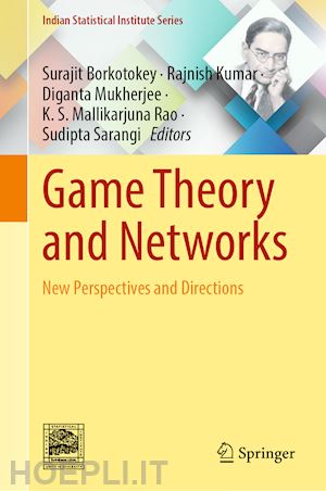 borkotokey surajit (curatore); kumar rajnish (curatore); mukherjee diganta (curatore); rao k. s. mallikarjuna (curatore); sarangi sudipta (curatore) - game theory and networks