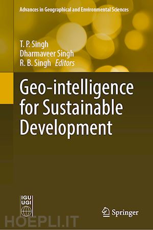 singh t. p. (curatore); singh dharmaveer (curatore); singh r. b. (curatore) - geo-intelligence for sustainable development