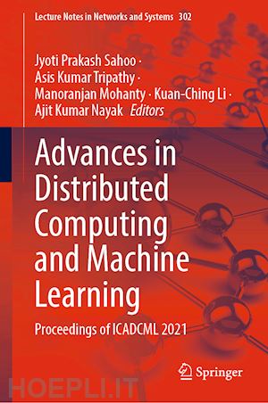 sahoo jyoti prakash (curatore); tripathy asis kumar (curatore); mohanty manoranjan (curatore); li kuan-ching (curatore); nayak ajit kumar (curatore) - advances in distributed computing and machine learning