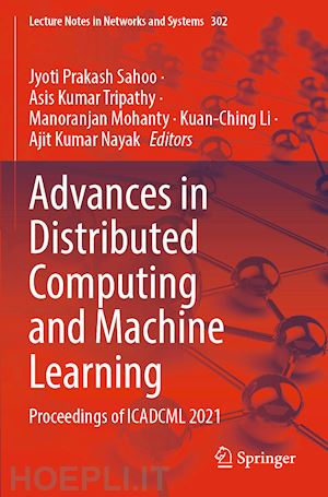 sahoo jyoti prakash (curatore); tripathy asis kumar (curatore); mohanty manoranjan (curatore); li kuan-ching (curatore); nayak ajit kumar (curatore) - advances in distributed computing and machine learning