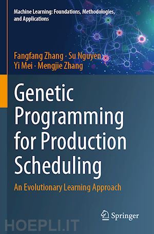 zhang fangfang; nguyen su; mei yi; zhang mengjie - genetic programming for production scheduling