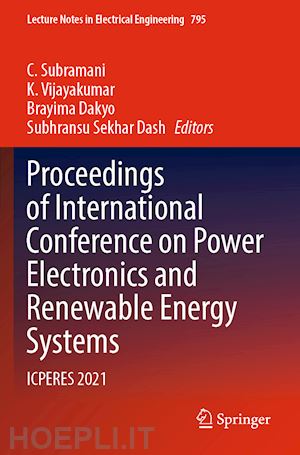 subramani c. (curatore); vijayakumar k. (curatore); dakyo brayima (curatore); dash subhransu sekhar (curatore) - proceedings of international conference on power electronics and renewable energy systems