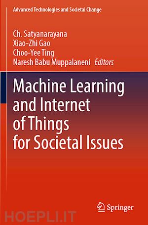 satyanarayana ch. (curatore); gao xiao-zhi (curatore); ting choo-yee (curatore); muppalaneni naresh babu (curatore) - machine learning and internet of things for societal issues