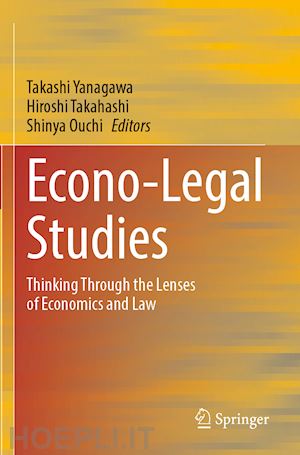 yanagawa takashi (curatore); takahashi hiroshi (curatore); ouchi shinya (curatore) - econo-legal studies