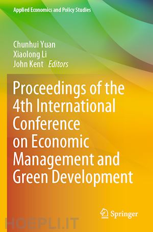 yuan chunhui (curatore); li xiaolong (curatore); kent john (curatore) - proceedings of the 4th international conference on economic management and green development
