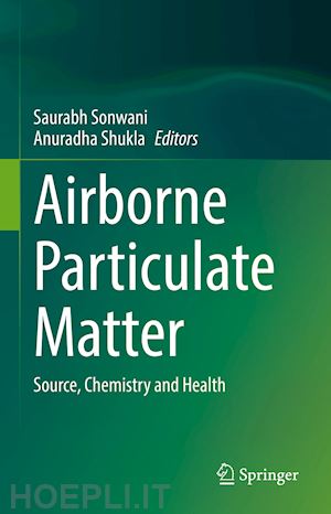 sonwani saurabh (curatore); shukla anuradha (curatore) - airborne particulate matter